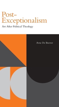 Hardcover Post-Exceptionalism: Art After Political Theology Book