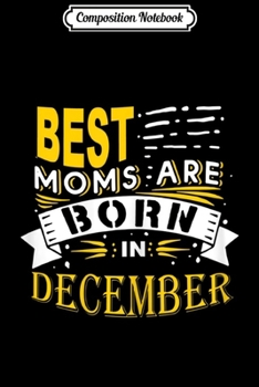 Composition Notebook: Womens best moms are born in december  Journal/Notebook Blank Lined Ruled 6x9 100 Pages