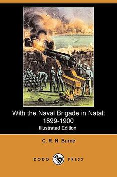 Paperback With the Naval Brigade in Natal: 1899-1900 (Illustrated Edition) (Dodo Press) Book