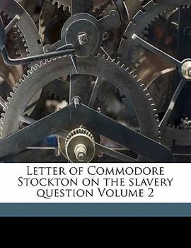Paperback Letter of Commodore Stockton on the Slavery Question Volume 2 Book