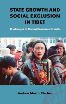 Hardcover State Growth and Social Exclusion in Tibet: Challenges of Recent Economic Growth Book