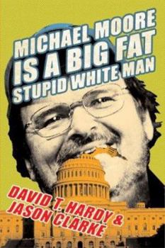 Hardcover Michael Moore Is a Big Fat Stupid White Man Book