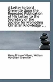 Paperback A Letter to Lord Grenville Upon the Repeated Publication of His Letter to the Secretary of the Socie Book