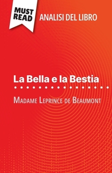Paperback La Bella e la Bestia di Madame Leprince de Beaumont (Analisi del libro): Analisi completa e sintesi dettagliata del lavoro [Italian] Book