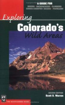 Exploring Colorado's Wild Areas: A Guide for Hikers, Backpackers, Climbers, Xc Skiers, & Paddlers
