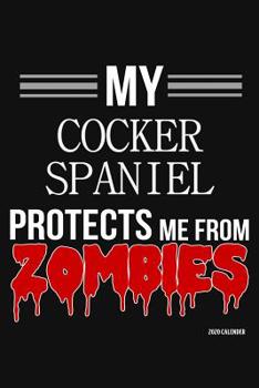 Paperback My Cocker Spaniel Protects Me From Zombies 2020 Calender: Cocker Spaniel 2020 Calender Book