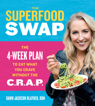 Hardcover The Superfood Swap: The 4-Week Plan to Eat What You Crave Without the C.R.A.P. Book