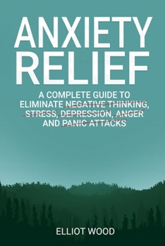 Paperback Anxiety relief: A complete guide to eliminate negative thinking, stress, dерrеѕѕiоn, angеr a Book