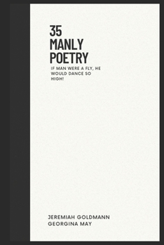 35 Manly Poetry: If Man Were a Fly, He Would Dance So High!