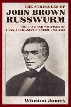 Paperback The Struggles of John Brown Russwurm: The Life and Writings of a Pan-Africanist Pioneer, 1799-1851 Book