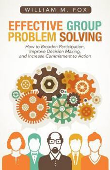 Paperback Effective Group Problem Solving: How to Broaden Participation, Improve Decision Making, and Increase Commitment to Action Book