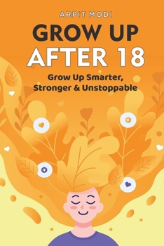 Paperback Grow Up After 18: Grow Up Smarter, Stronger & Unstoppable Book