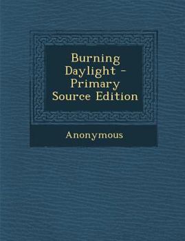 Burning Daylight - Primary Source Edition