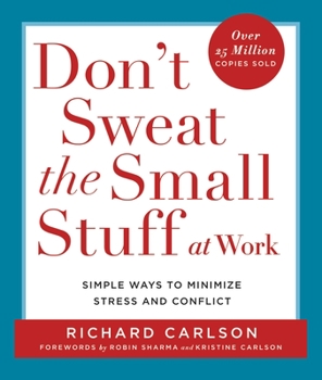 Don't Sweat the Small Stuff at Work: Simple Ways to Minimize Stress and Conflict While Bringing Out the Best in Yourself and Others - Book  of the Don't Sweat the Small Stuff