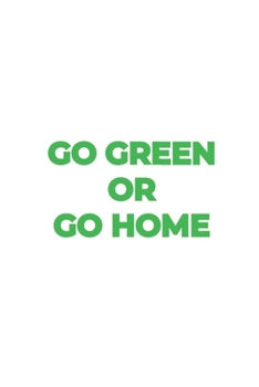 Go Green or Go Home: Graph Paper Notebook 6x9 inches with 120 pages