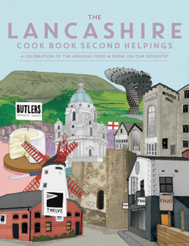 Paperback The Lancashire Cook Book 2nd Helpings: A Celebration of the Amazing Food and Drink on Our Doorstep Book