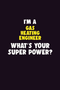 Paperback I Am A Gas Heating Engineer, What's Your Super Power?: 6X9 120 pages Career Notebook Unlined Writing Journal Book