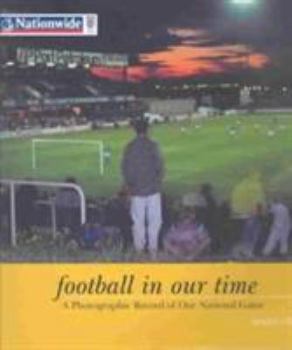 Hardcover Football in Our Time: Photographic Record of Our National Game Book