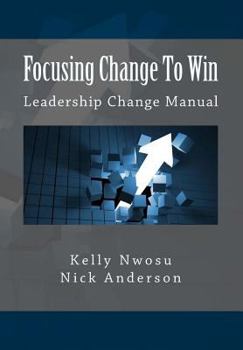 Paperback Focusing Change To Win: Leadership Change Manual Book