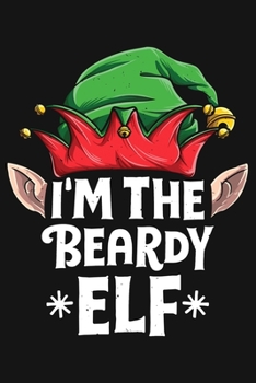 Paperback Im The Beardy Elf: Christmas Lined Notebook, Journal, Organizer, Diary, Composition Notebook, Gifts for Family and Friends Book
