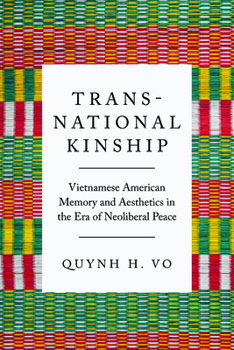 Transnational Kinship: Vietnamese American Memory and Aesthetics in the Era of Neoliberal Peace