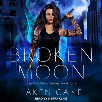 Broken Moon: An Urban Fantasy Wolf Shifter Series (Kait Silver Book 1) - Book #1 of the Kait Silver