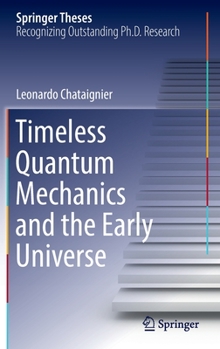 Hardcover Timeless Quantum Mechanics and the Early Universe Book