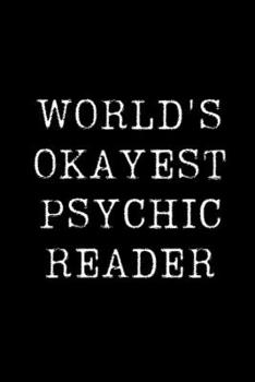 Paperback World's Okayest Psychic Reader: Blank Lined Journal For Taking Notes, Journaling, Funny Gift, Gag Gift For Coworker or Family Member Book