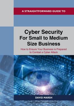 Paperback Cyber Security For Small To Medium Size Business: How to Ensure Your Business is Prepared to Combat a Cyber Attack Book