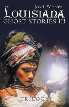 Paperback Louisiana Ghost Stories Iii: Trilogy Book
