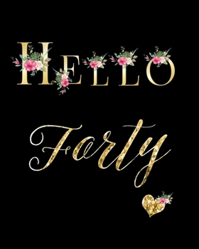 Hello Forty: Notebook to Write In for Notes, To Do Lists, Notepad, Journal, Funny Birthday Gifts, 40th Birthday, 40 Years Old Dot Planner 8" x 10"