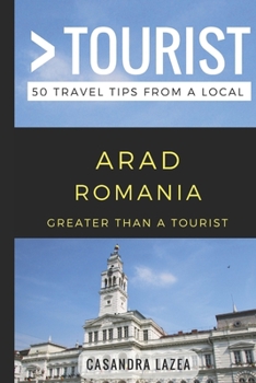 Paperback Greater Than a Tourist- Arad Romania: 50 Travel Tips from a Local Book