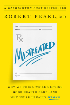Hardcover Mistreated: Why We Think We're Getting Good Health Care -- And Why We're Usually Wrong Book