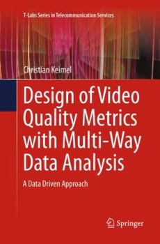 Paperback Design of Video Quality Metrics with Multi-Way Data Analysis: A Data Driven Approach Book