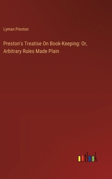 Hardcover Preston's Treatise On Book-Keeping: Or, Arbitrary Rules Made Plain Book