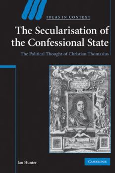 Paperback The Secularisation of the Confessional State: The Political Thought of Christian Thomasius Book