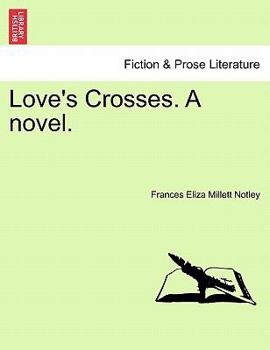 Love's Crosses V1: A Novel