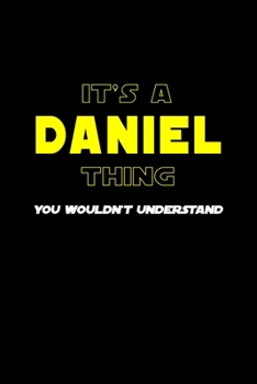 It's A Daniel Thing, You Wouldn't Understand: Personalized Notebook Journal With Name Blank Lined Customized Diary Logbook Gifts