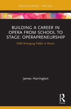 Paperback Building a Career in Opera from School to Stage: Operapreneurship: CMS Emerging Fields in Music Book