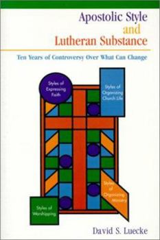 Paperback Apostolic Style and Lutheran Substance: Ten Years of Controversy Over What Can Change Book