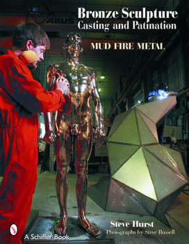 Hardcover Bronze Sculpture Casting & Patination: Mud, Fire, Metal Book