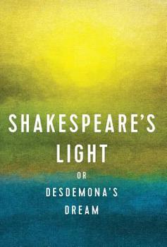 Hardcover Shakespeare's Light: or Desdemona's Dream Book