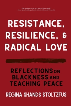 Paperback Resistance, Resilience, and Radical Love: Reflections on Blackness and Teaching Peace Book