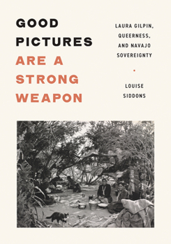 Paperback Good Pictures Are a Strong Weapon: Laura Gilpin, Queerness, and Navajo Sovereignty Book