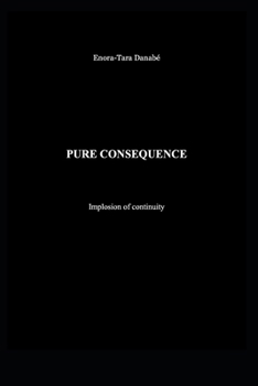 PURE CONSEQUENCE: Implosion of continuity (The intrinsic law of the trajectory)