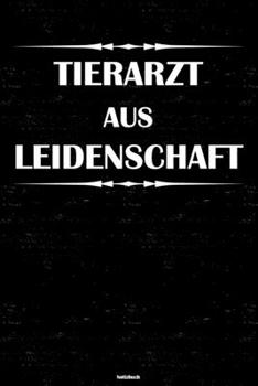 Tierarzt aus Leidenschaft Notizbuch: Tierarzt Journal DIN A5 liniert 120 Seiten Geschenk (German Edition)