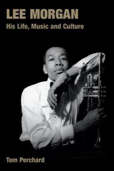 Lee Morgan: His Life, Music And Culture (Popular Music History) (Popular Music History)