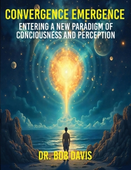 Paperback Convergence Emergence: Entering a New Paradigm of Consciousness and Perception Book
