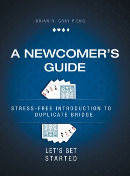 Hardcover A Newcomer's Guide: Stress-Free Introduction to Duplicate Bridge Let's Get Started Book