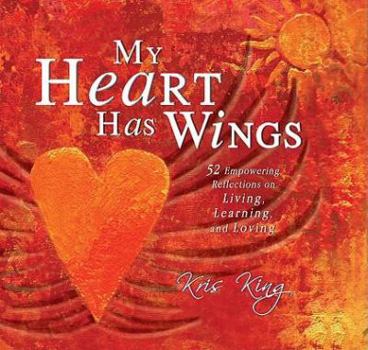 My Heart Has Wings: 52 Empowering Reflections on Living, Learning, and Loving